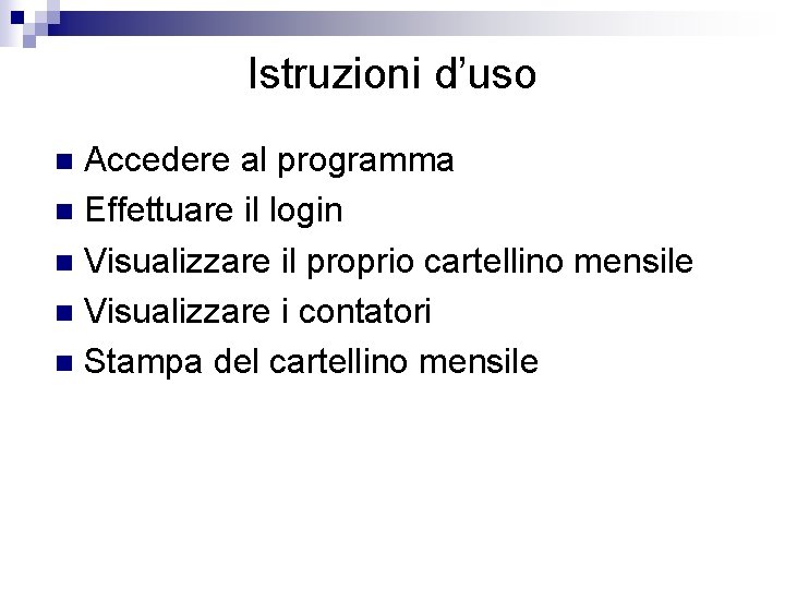 Istruzioni d’uso Accedere al programma n Effettuare il login n Visualizzare il proprio cartellino Istruzioni d’uso Accedere al programma n Effettuare il login n Visualizzare il proprio cartellino