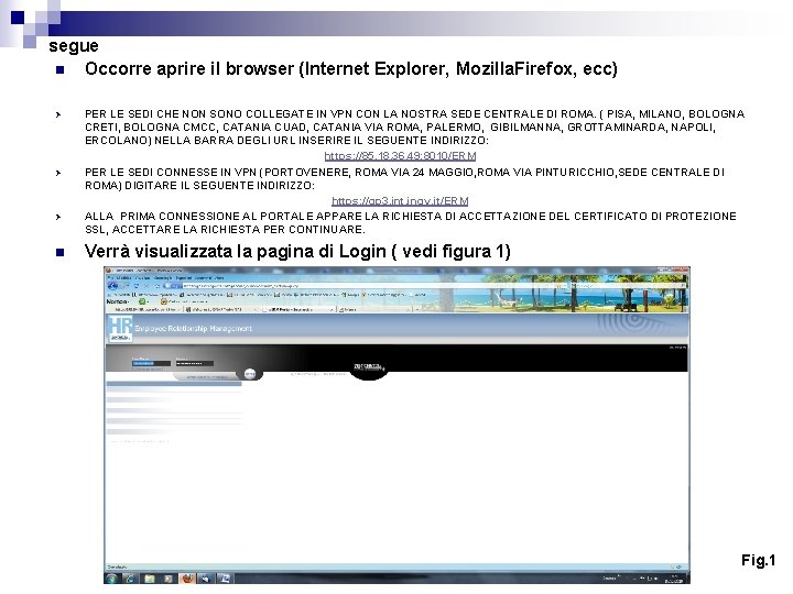 segue n Occorre aprire il browser (Internet Explorer, Mozilla. Firefox, ecc) Ø Ø Ø segue n Occorre aprire il browser (Internet Explorer, Mozilla. Firefox, ecc) Ø Ø Ø