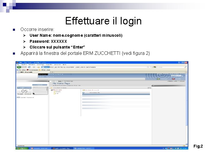 Effettuare il login n Occorre inserire: User Name: nome. cognome (caratteri minuscoli) Ø Password: Effettuare il login n Occorre inserire: User Name: nome. cognome (caratteri minuscoli) Ø Password: