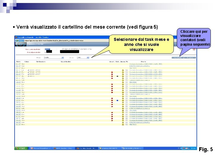 § Verrà visualizzato il cartellino del mese corrente (vedi figura 5) xxxxxxx Selezionare dal § Verrà visualizzato il cartellino del mese corrente (vedi figura 5) xxxxxxx Selezionare dal