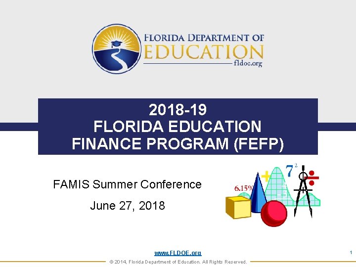 2018 -19 FLORIDA EDUCATION FINANCE PROGRAM (FEFP) FAMIS Summer Conference June 27, 2018 www.