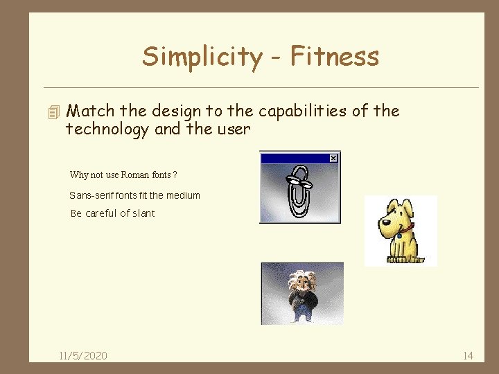 Simplicity - Fitness 4 Match the design to the capabilities of the technology and