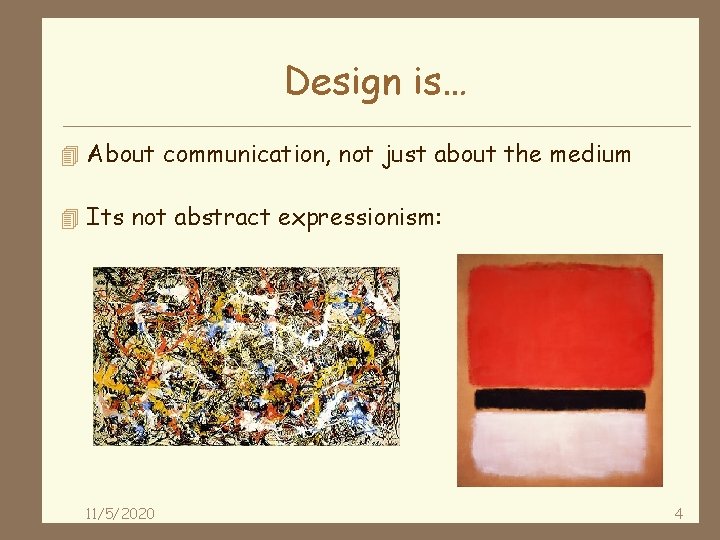 Design is… 4 About communication, not just about the medium 4 Its not abstract