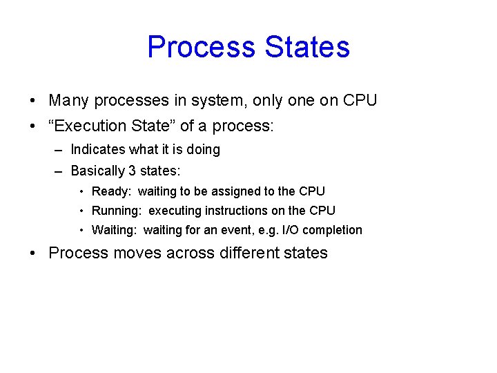 Process States • Many processes in system, only one on CPU • “Execution State”