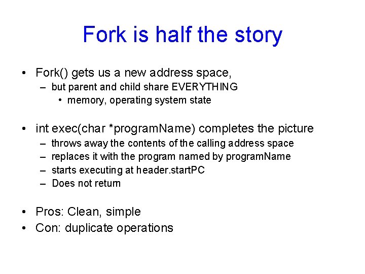 Fork is half the story • Fork() gets us a new address space, –