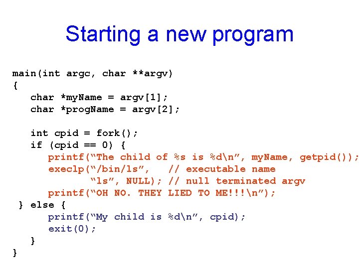 Starting a new program main(int argc, char **argv) { char *my. Name = argv[1];