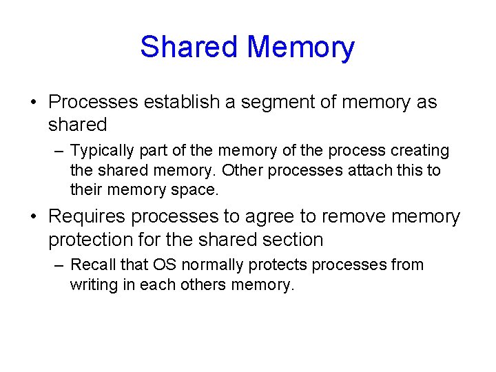 Shared Memory • Processes establish a segment of memory as shared – Typically part