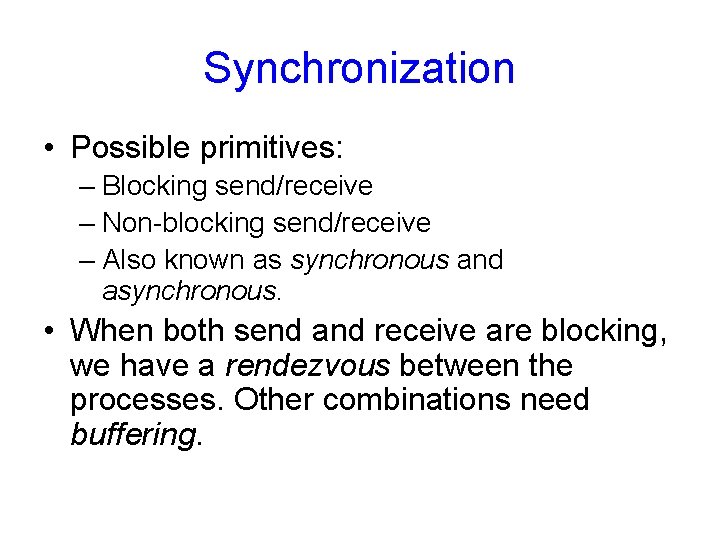 Synchronization • Possible primitives: – Blocking send/receive – Non-blocking send/receive – Also known as