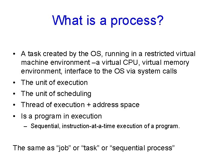 What is a process? • A task created by the OS, running in a