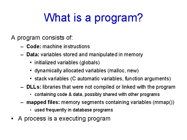 What is a program? A program consists of: – Code: machine instructions – Data: