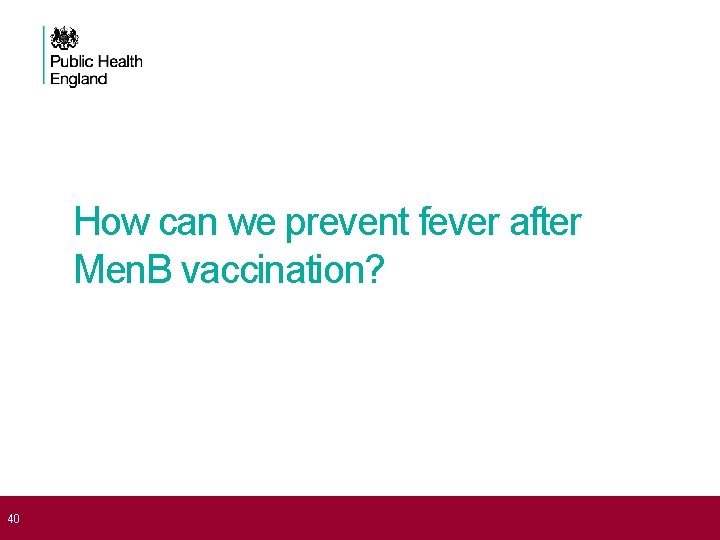  40 How can we prevent fever after Men. B vaccination? 