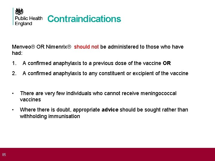  85 Contraindications Menveo® OR Nimenrix® should not be administered to those who have