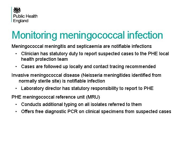 Monitoring meningococcal infection Meningococcal meningitis and septicaemia are notifiable infections • Clinician has statutory