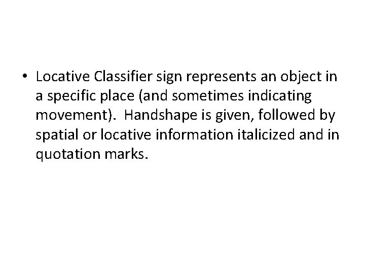  • Locative Classifier sign represents an object in a specific place (and sometimes