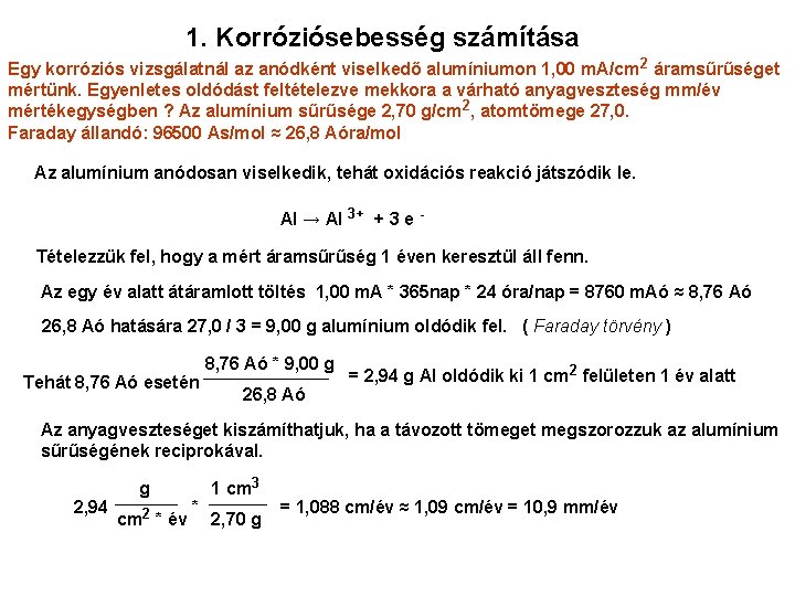 1. Korróziósebesség számítása Egy korróziós vizsgálatnál az anódként viselkedő alumíniumon 1, 00 m. A/cm