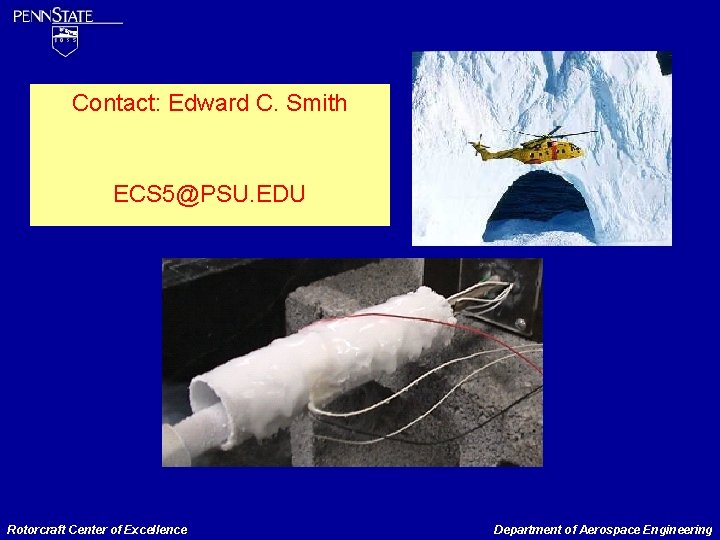 Contact: Edward C. Smith ECS 5@PSU. EDU Rotorcraft Center of Excellence Department of Aerospace