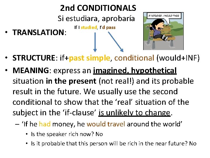 2 nd CONDITIONALS Si estudiara, aprobaría • TRANSLATION: If I studied, I’d pass •