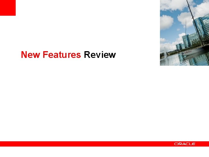 <Insert Picture Here> New Features Review 