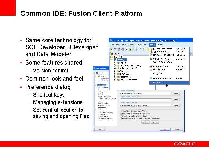 Common IDE: Fusion Client Platform • Same core technology for SQL Developer, JDeveloper and