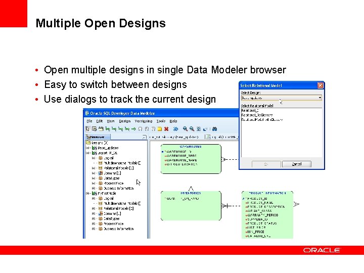 Multiple Open Designs • Open multiple designs in single Data Modeler browser • Easy