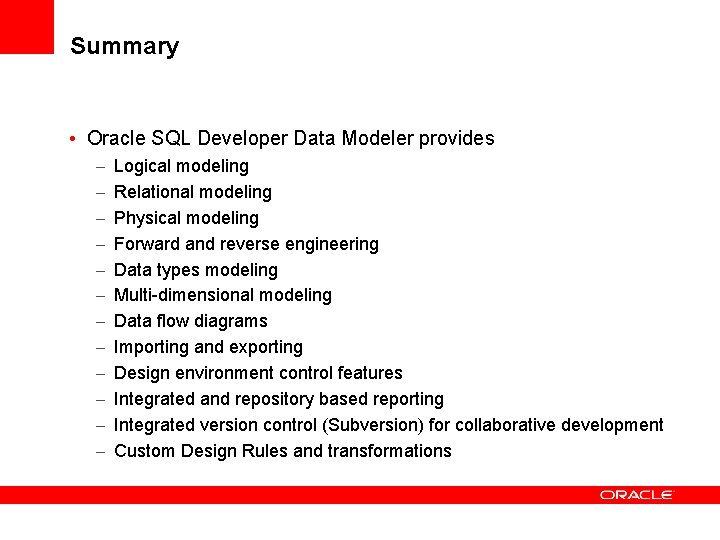 Summary • Oracle SQL Developer Data Modeler provides – – – Logical modeling Relational