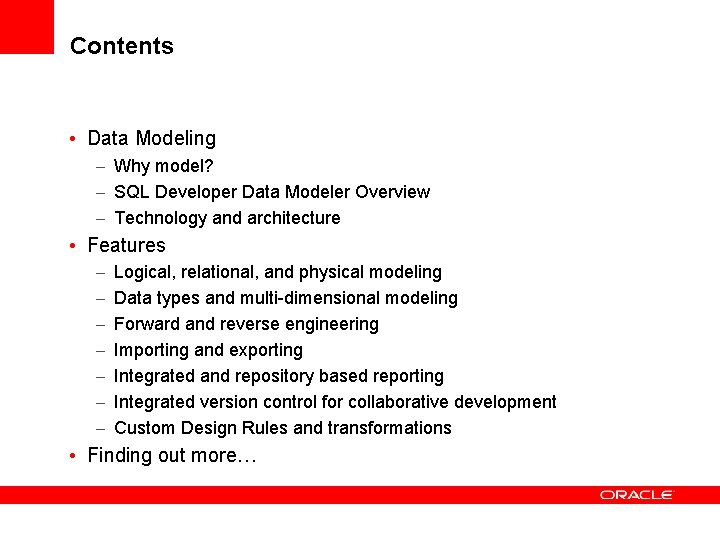 Contents • Data Modeling – Why model? – SQL Developer Data Modeler Overview –