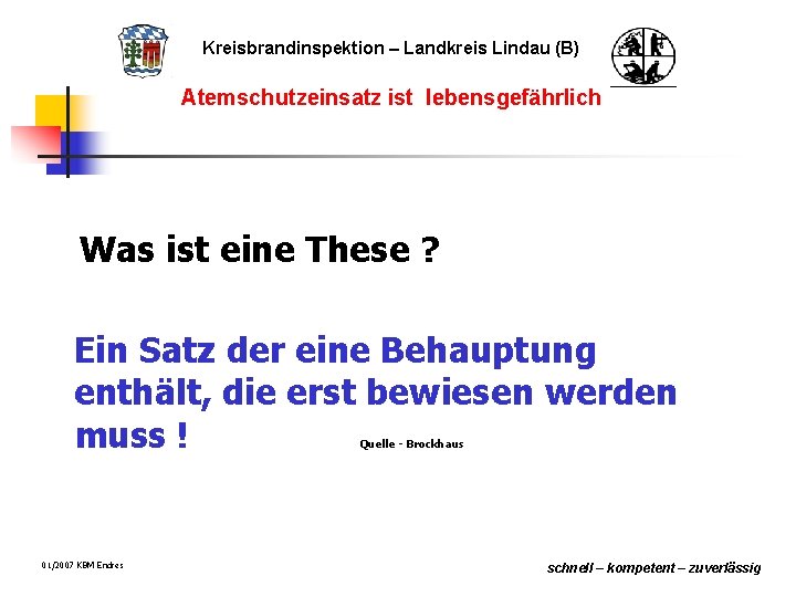 Kreisbrandinspektion – Landkreis Lindau (B) Atemschutzeinsatz ist lebensgefährlich Was ist eine These ? Ein