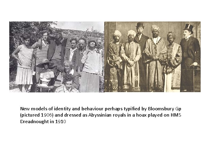 New models of identity and behaviour perhaps typified by Bloomsbury Gp (pictured 1906) and