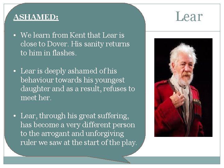 ASHAMED: • We learn from Kent that Lear is close to Dover. His sanity