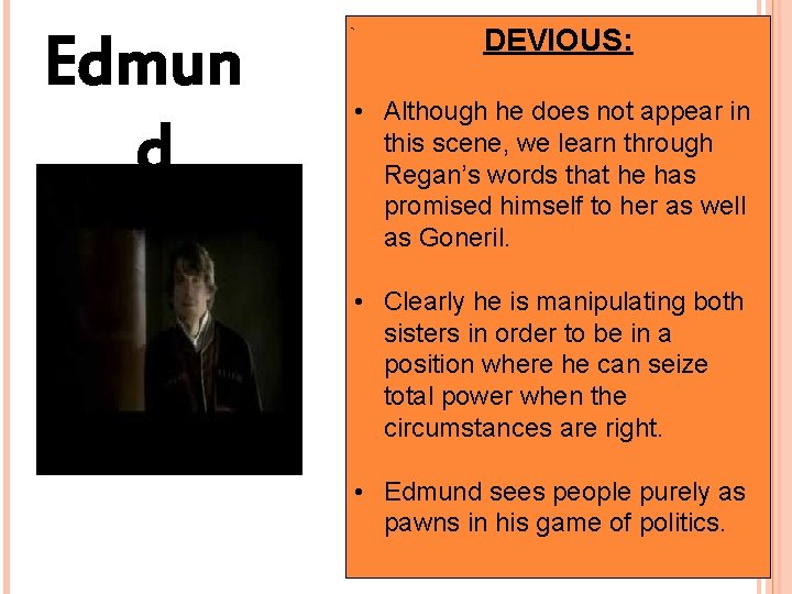 Edmun d DEVIOUS: • Although he does not appear in this scene, we learn