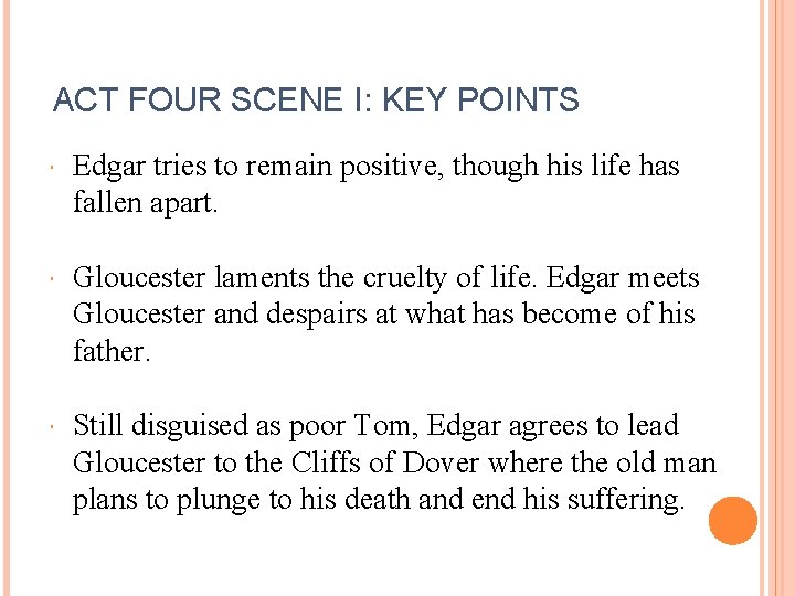 ACT FOUR SCENE I: KEY POINTS Edgar tries to remain positive, though his life