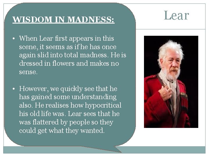WISDOM IN MADNESS: • When Lear first appears in this scene, it seems as