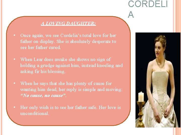 CORDELI A A LOVING DAUGHTER: • Once again, we see Cordelia’s total love for