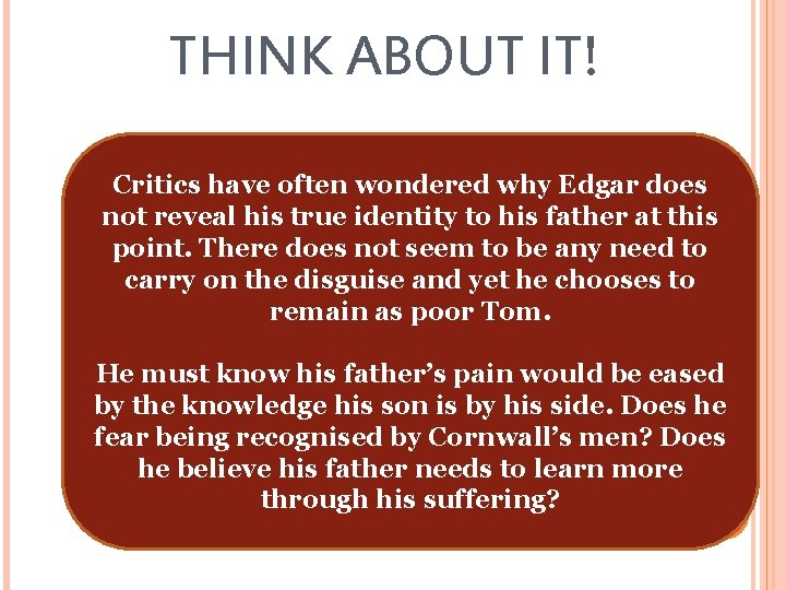 THINK ABOUT IT! Critics have often wondered why Edgar does not reveal his true