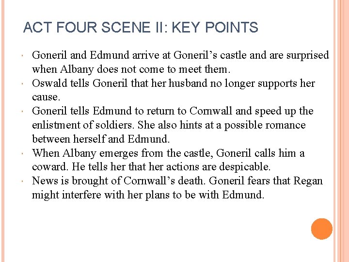 ACT FOUR SCENE II: KEY POINTS Goneril and Edmund arrive at Goneril’s castle and