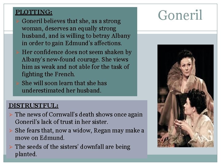 PLOTTING: Ø Goneril believes that she, as a strong woman, deserves an equally strong