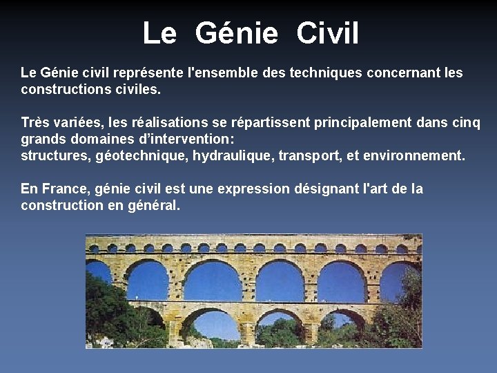 Le Génie Civil Le Génie civil représente l'ensemble des techniques concernant les constructions civiles.