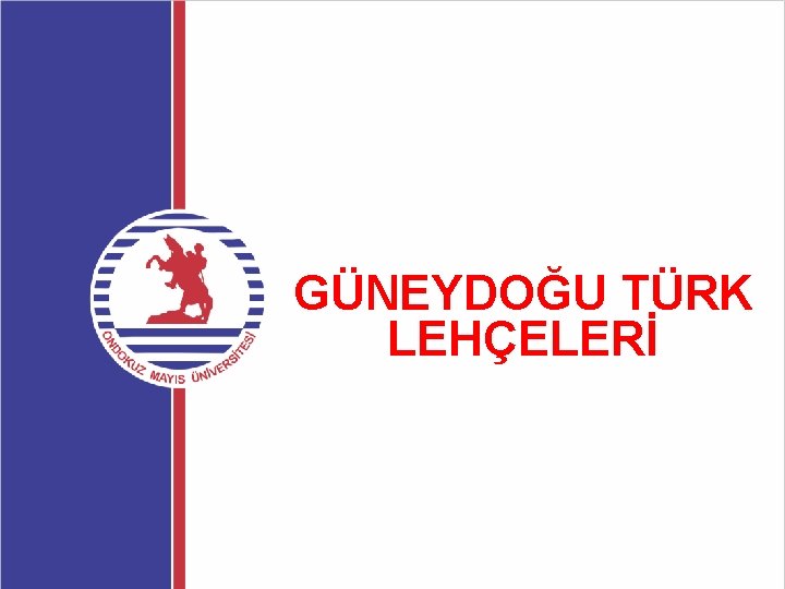 GÜNEYDOĞU TÜRK LEHÇELERİ 