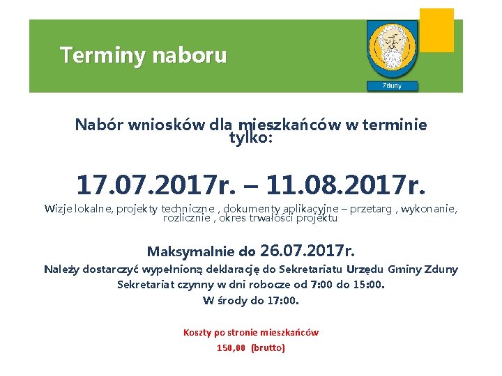 Terminy naboru Nabór wniosków dla mieszkańców w terminie tylko: 17. 07. 2017 r. –