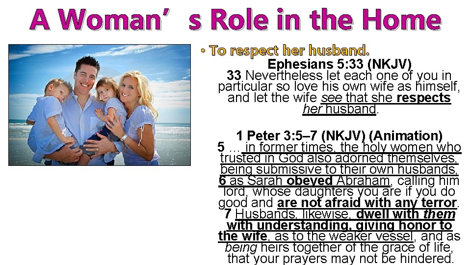 A Woman’s Role in the Home • To respect her husband. Ephesians 5: 33