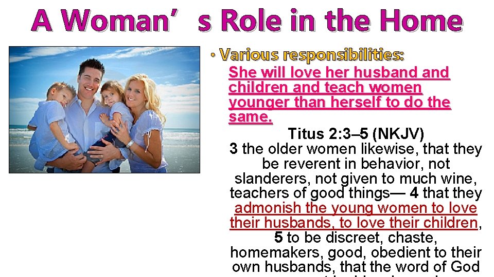 A Woman’s Role in the Home • Various responsibilities: She will love her husband