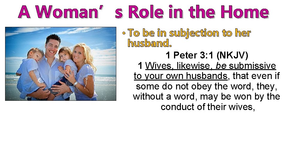 A Woman’s Role in the Home • To be in subjection to her husband.