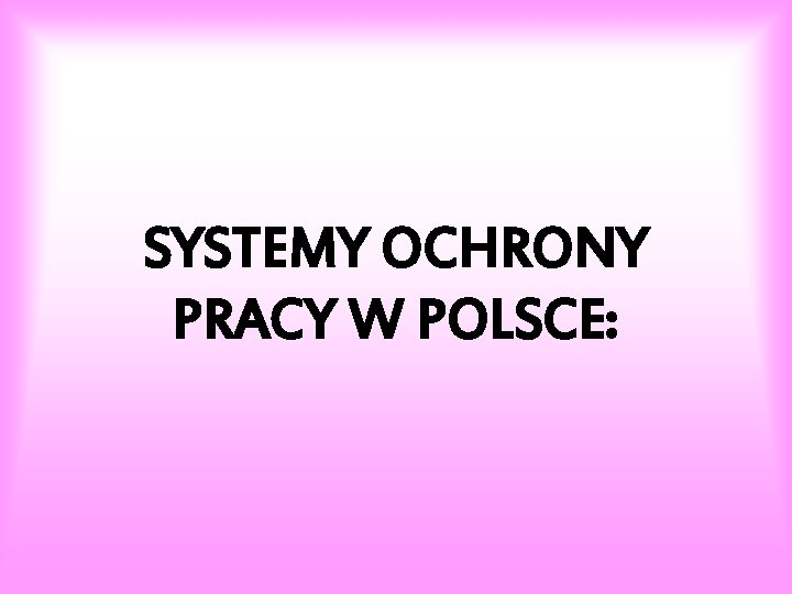 SYSTEMY OCHRONY PRACY W POLSCE: 