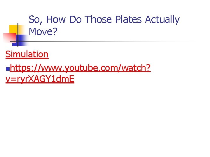 So, How Do Those Plates Actually Move? Simulation nhttps: //www. youtube. com/watch? v=ryr. XAGY