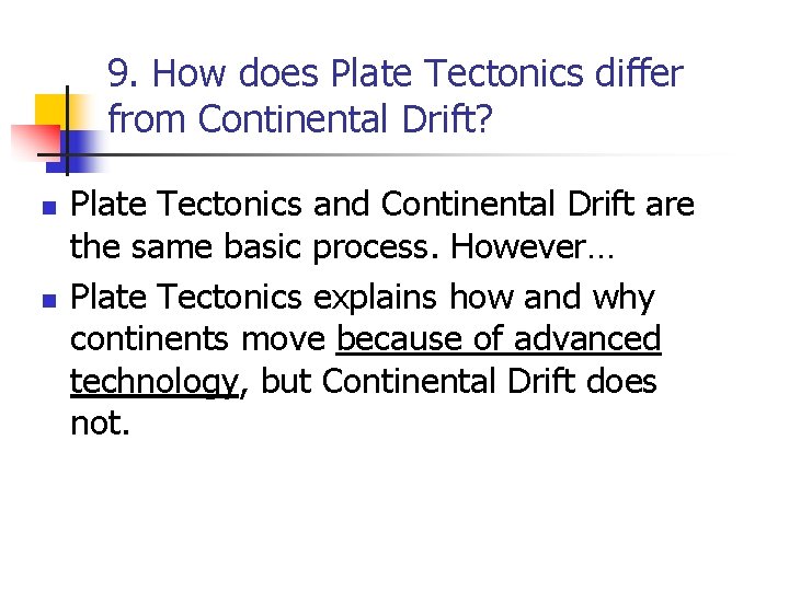 9. How does Plate Tectonics differ from Continental Drift? n n Plate Tectonics and