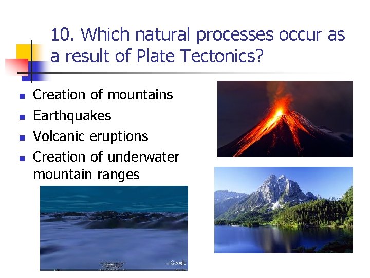 10. Which natural processes occur as a result of Plate Tectonics? n n Creation