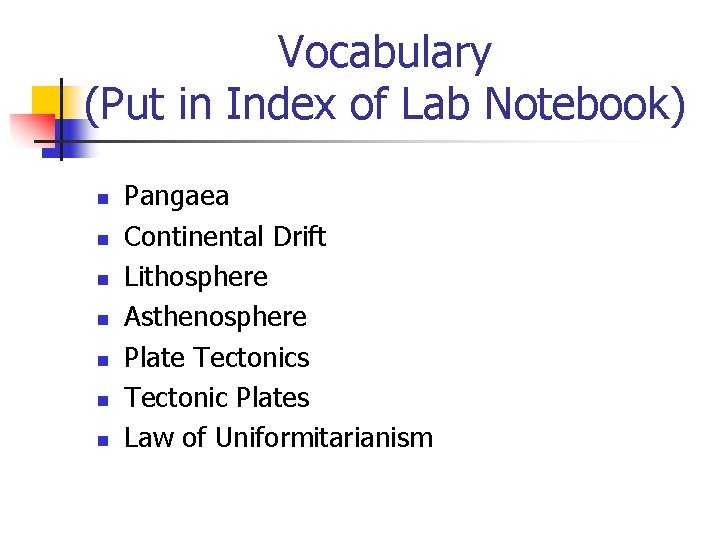Vocabulary (Put in Index of Lab Notebook) n n n n Pangaea Continental Drift