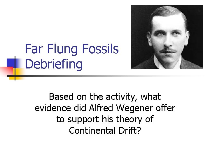 Far Flung Fossils Debriefing Based on the activity, what evidence did Alfred Wegener offer