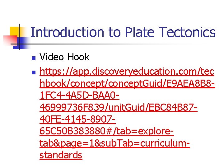 Introduction to Plate Tectonics n n Video Hook https: //app. discoveryeducation. com/tec hbook/concept. Guid/E