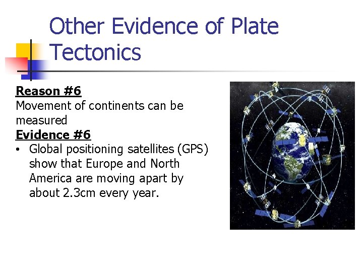 Other Evidence of Plate Tectonics Reason #6 Movement of continents can be measured Evidence